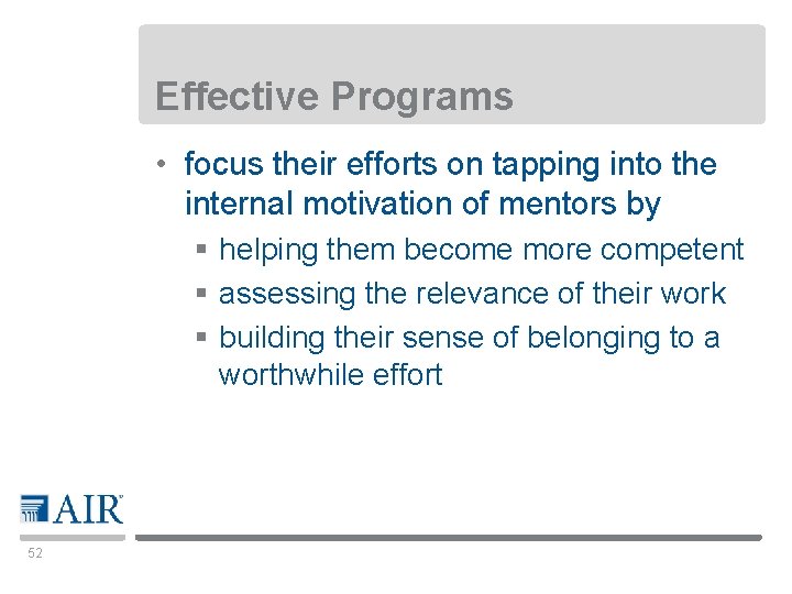 Effective Programs • focus their efforts on tapping into the internal motivation of mentors