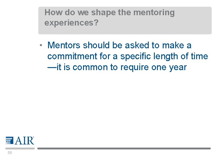 How do we shape the mentoring experiences? • Mentors should be asked to make