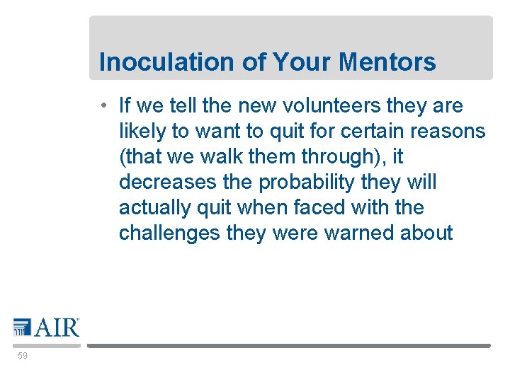 Inoculation of Your Mentors • If we tell the new volunteers they are likely