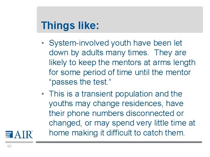 Things like: • System-involved youth have been let down by adults many times. They