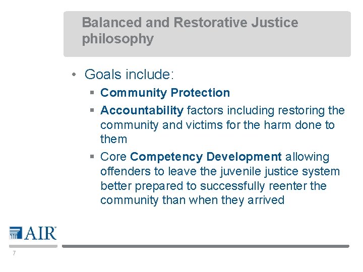 Balanced and Restorative Justice philosophy • Goals include: § Community Protection § Accountability factors