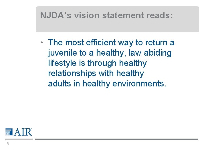 NJDA’s vision statement reads: • The most efficient way to return a juvenile to