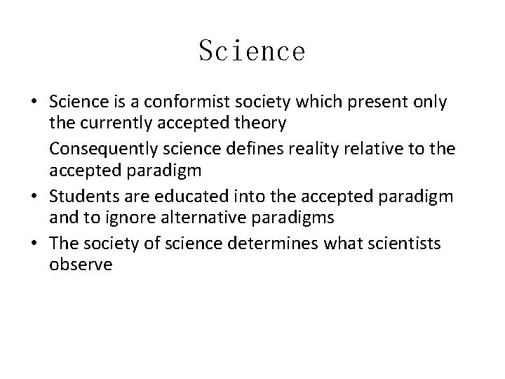 Science • Science is a conformist society which present only the currently accepted theory