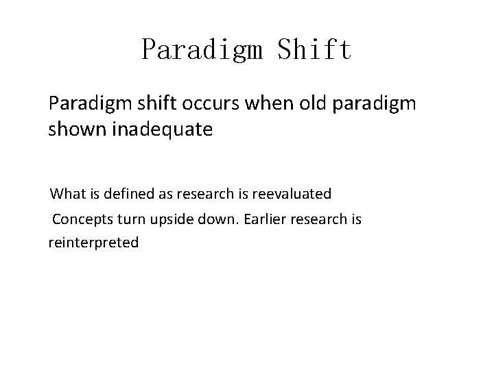 Paradigm Shift Paradigm shift occurs when old paradigm shown inadequate What is defined as