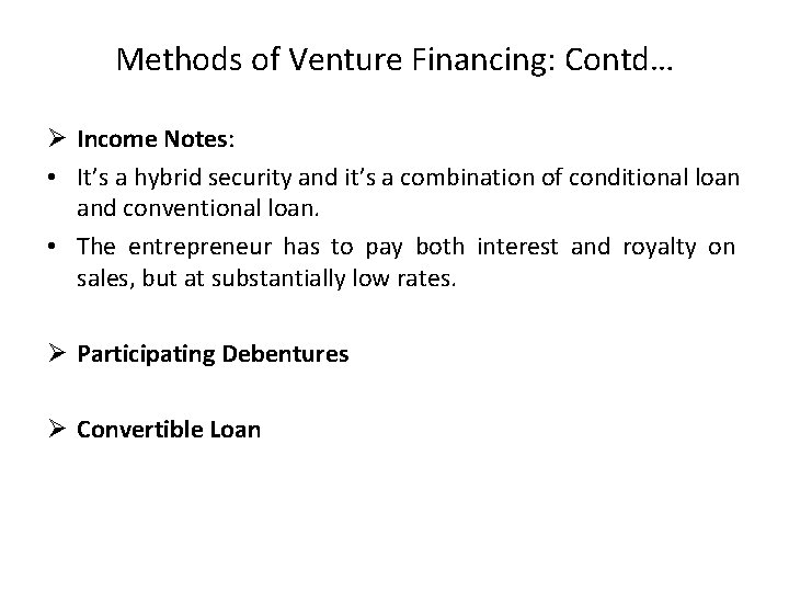 Methods of Venture Financing: Contd… Ø Income Notes: • It’s a hybrid security and