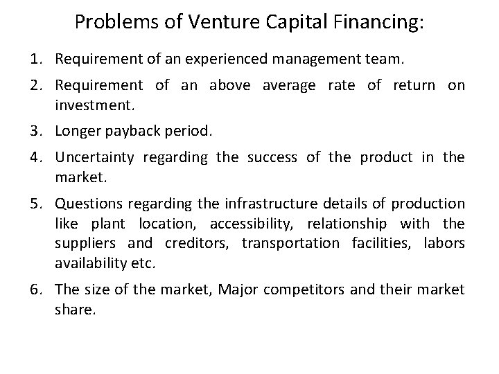 Problems of Venture Capital Financing: 1. Requirement of an experienced management team. 2. Requirement