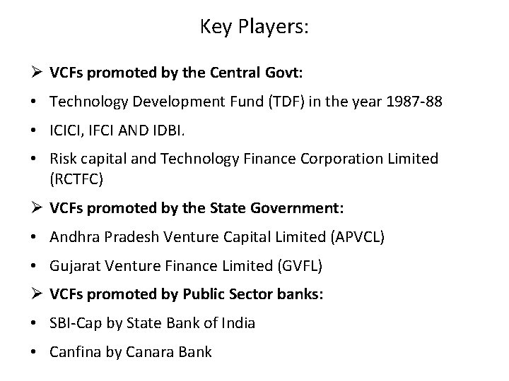 Key Players: Ø VCFs promoted by the Central Govt: • Technology Development Fund (TDF)