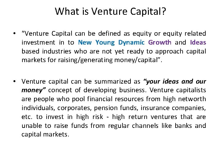 What is Venture Capital? • “Venture Capital can be defined as equity or equity