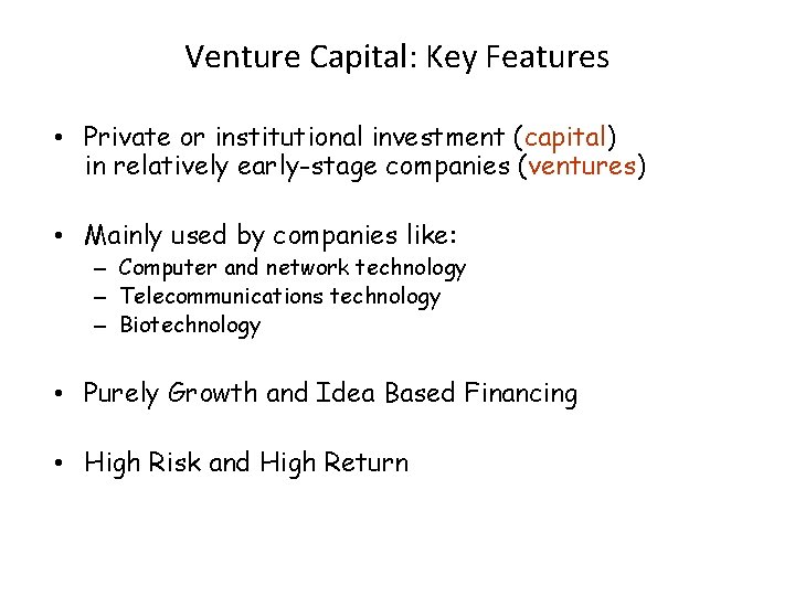 Venture Capital: Key Features • Private or institutional investment (capital) in relatively early-stage companies