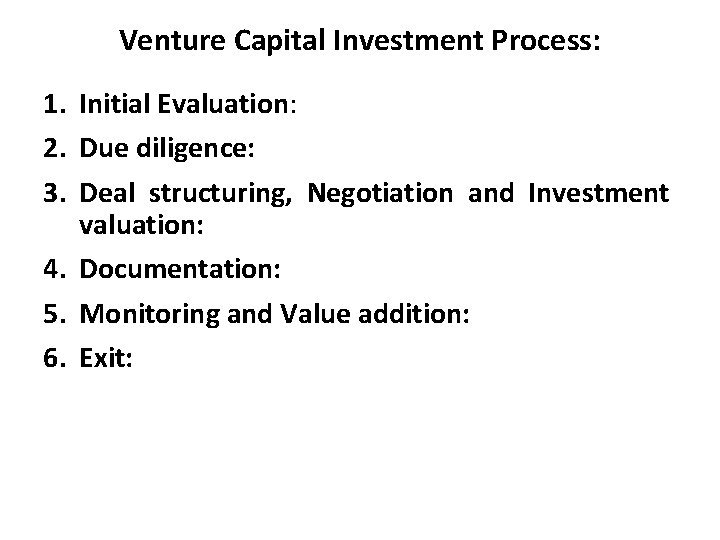 Venture Capital Investment Process: 1. Initial Evaluation: 2. Due diligence: 3. Deal structuring, Negotiation