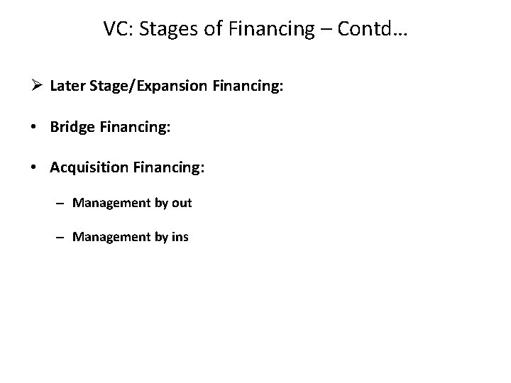 VC: Stages of Financing – Contd… Ø Later Stage/Expansion Financing: • Bridge Financing: •