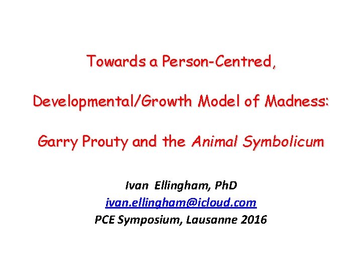 Towards a Person-Centred, Developmental/Growth Model of Madness: Garry Prouty and the Animal Symbolicum Ivan