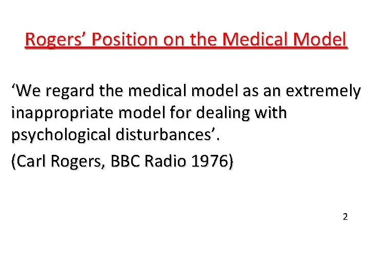 Rogers’ Position on the Medical Model ‘We regard the medical model as an extremely