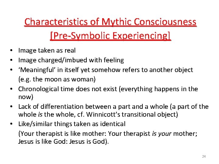 Characteristics of Mythic Consciousness [Pre-Symbolic Experiencing] • Image taken as real • Image charged/imbued