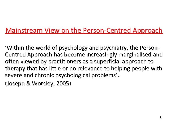 Mainstream View on the Person-Centred Approach ‘Within the world of psychology and psychiatry, the