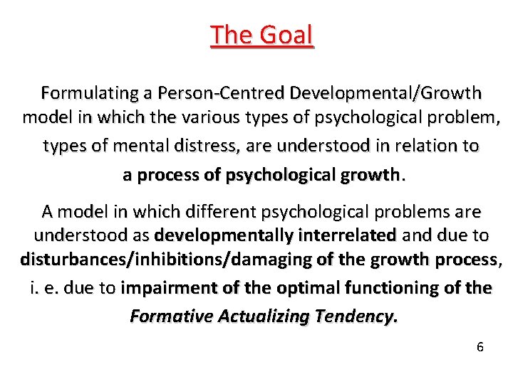 The Goal Formulating a Person-Centred Developmental/Growth model in which the various types of psychological