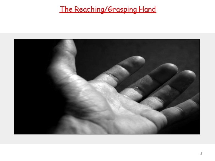 The Reaching/Grasping Hand 8 