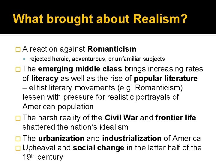 What brought about Realism? � A reaction against Romanticism rejected heroic, adventurous, or unfamiliar