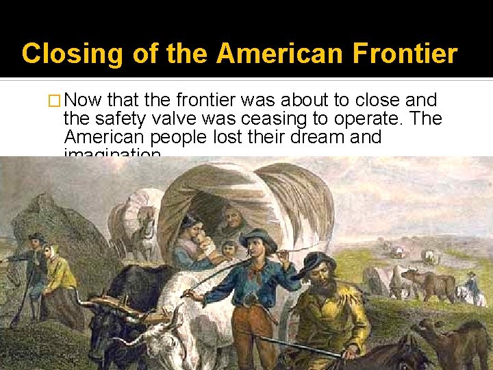 Closing of the American Frontier � Now that the frontier was about to close