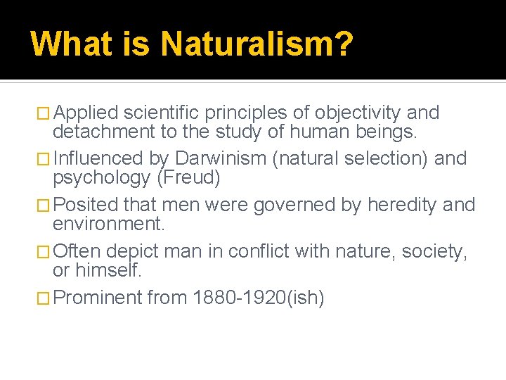 What is Naturalism? � Applied scientific principles of objectivity and detachment to the study