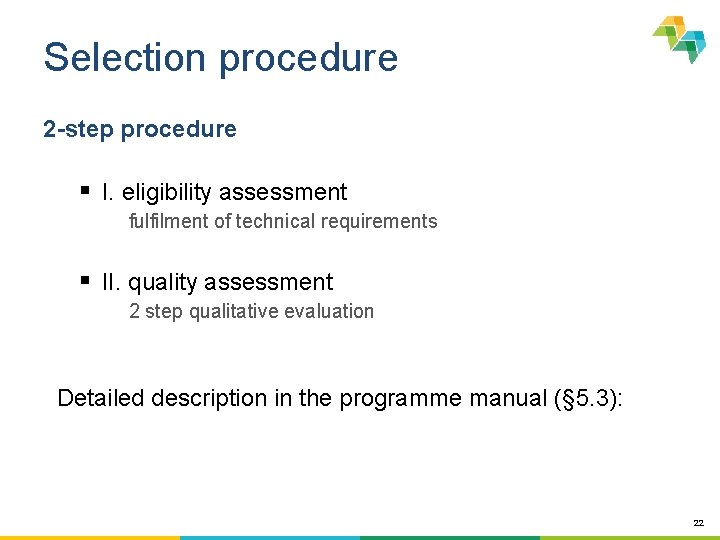 Selection procedure 2 -step procedure § I. eligibility assessment fulfilment of technical requirements §