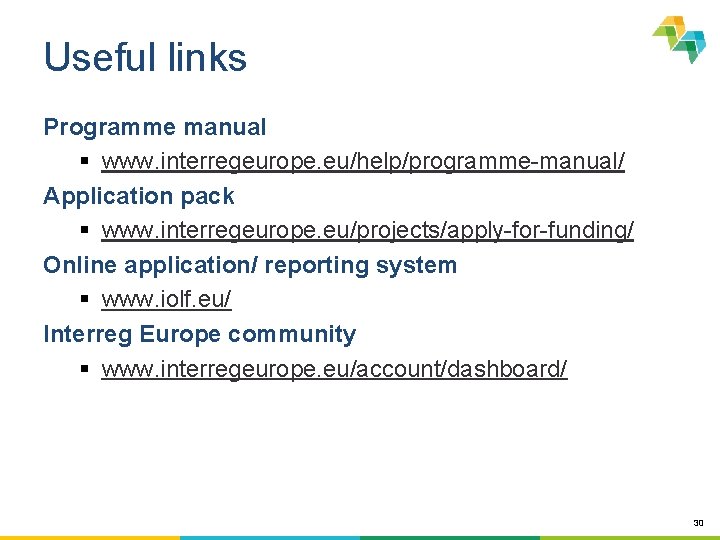 Useful links Programme manual § www. interregeurope. eu/help/programme-manual/ Application pack § www. interregeurope. eu/projects/apply-for-funding/