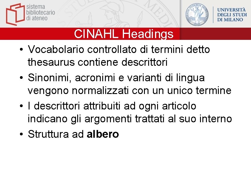 CINAHL Headings • Vocabolario controllato di termini detto thesaurus contiene descrittori • Sinonimi, acronimi