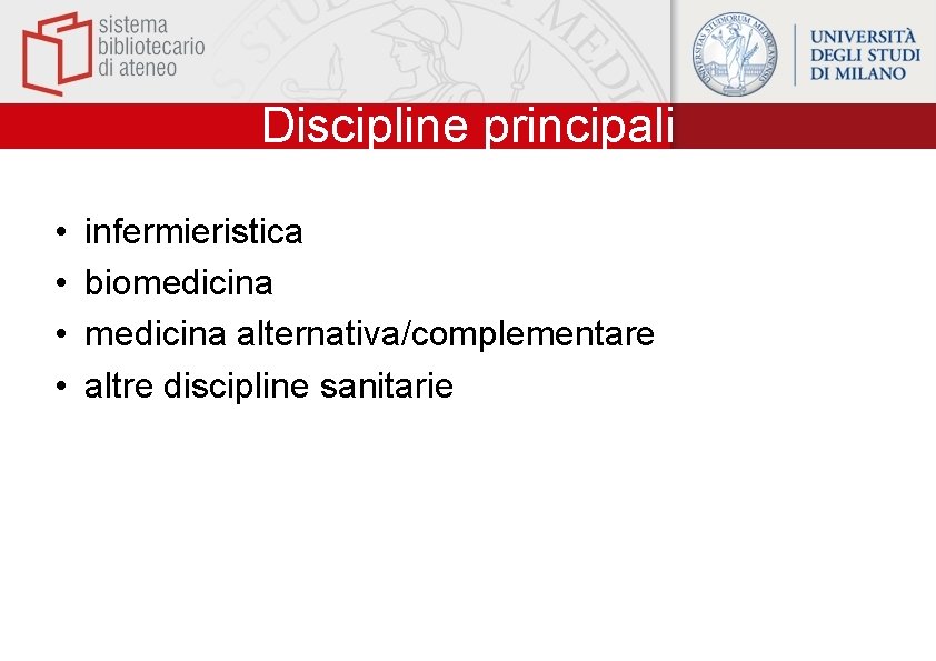 Discipline principali • • infermieristica biomedicina alternativa/complementare altre discipline sanitarie 