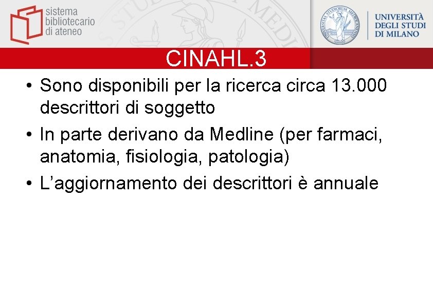 CINAHL. 3 • Sono disponibili per la ricerca circa 13. 000 descrittori di soggetto