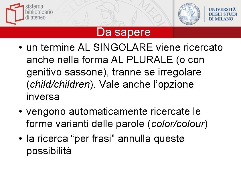 Da sapere • un termine AL SINGOLARE viene ricercato anche nella forma AL PLURALE