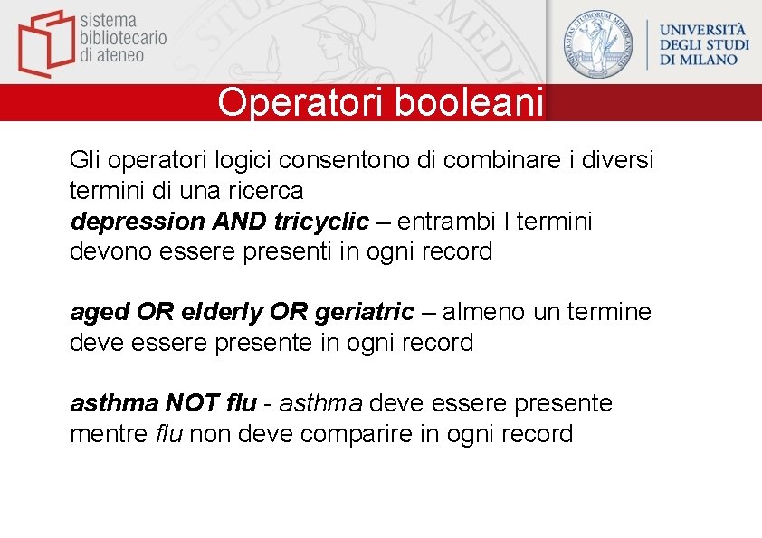 Operatori booleani Gli operatori logici consentono di combinare i diversi termini di una ricerca