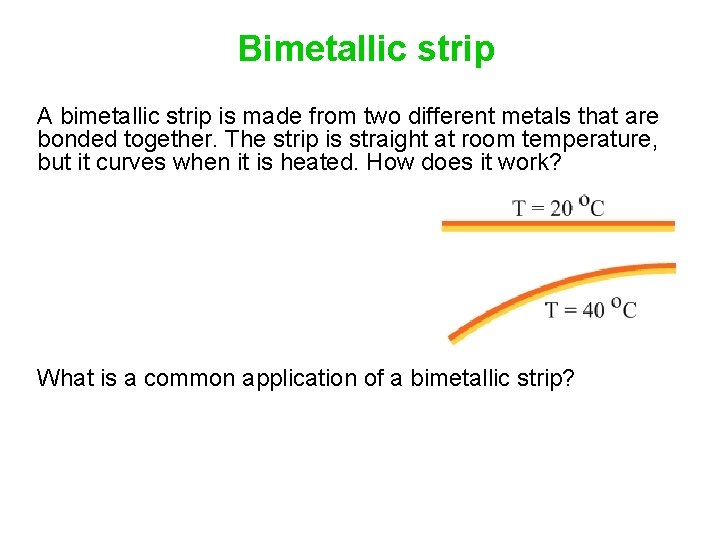 Bimetallic strip A bimetallic strip is made from two different metals that are bonded