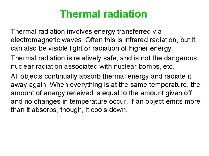 Thermal radiation involves energy transferred via electromagnetic waves. Often this is infrared radiation, but