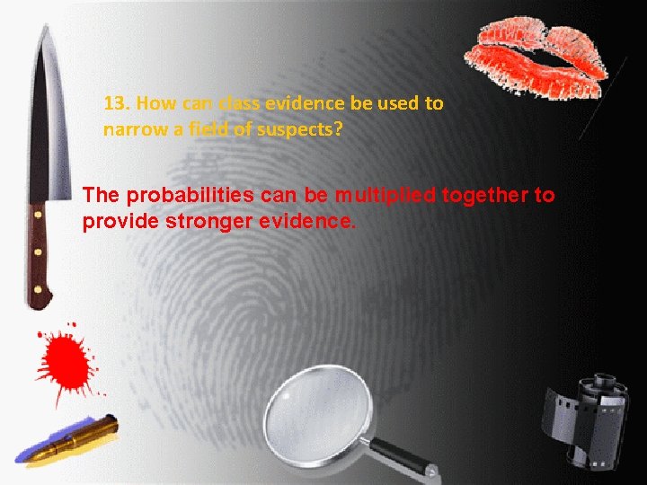 13. How can class evidence be used to narrow a field of suspects? The