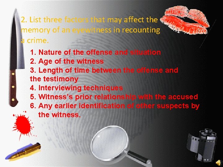 2. List three factors that may affect the memory of an eyewitness in recounting