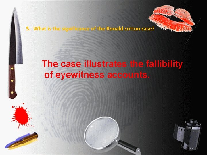 5. What is the significance of the Ronald cotton case? The case illustrates the