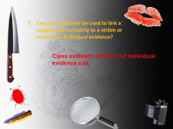 7. Can class evidence be used to link a suspect with certainty to a
