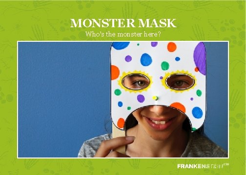 MONSTER MASK Who’s the monster here? 