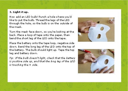 3. Light it up. Now add an LED bulb! Punch a hole where you’d