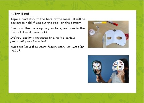 4. Try it on! Tape a craft stick to the back of the mask.