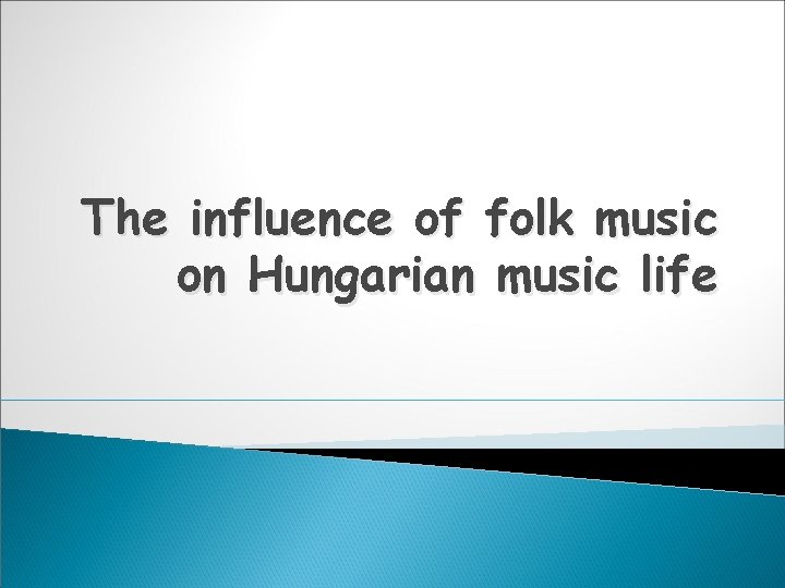 The influence of folk music on Hungarian music life 