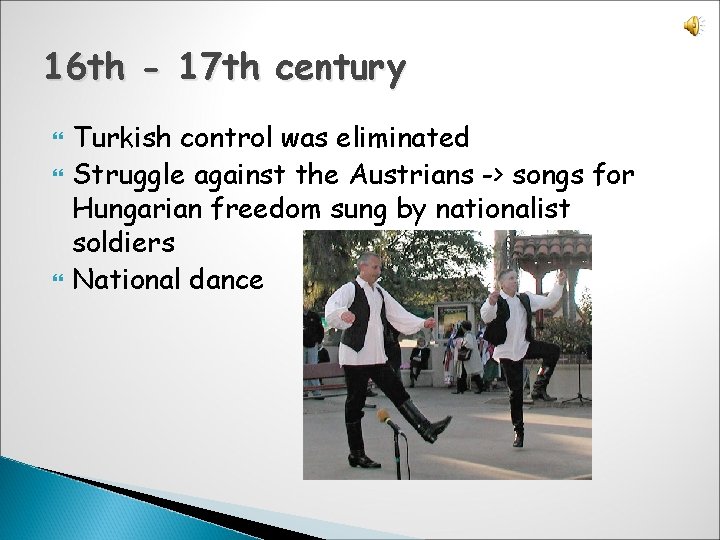 16 th - 17 th century Turkish control was eliminated Struggle against the Austrians