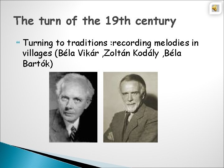 The turn of the 19 th century Turning to traditions : recording melodies in