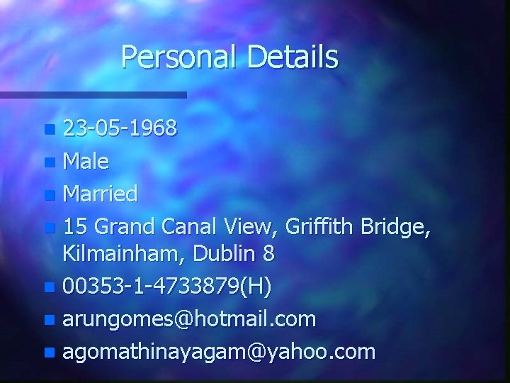 Personal Details 23 -05 -1968 n Male n Married n 15 Grand Canal View,