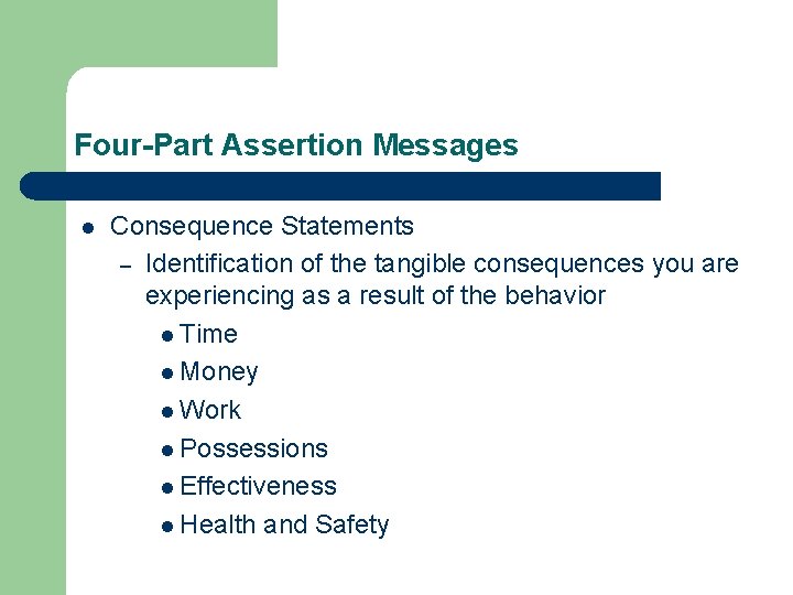 Four-Part Assertion Messages l Consequence Statements – Identification of the tangible consequences you are