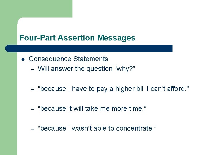 Four-Part Assertion Messages l Consequence Statements – Will answer the question “why? ” –