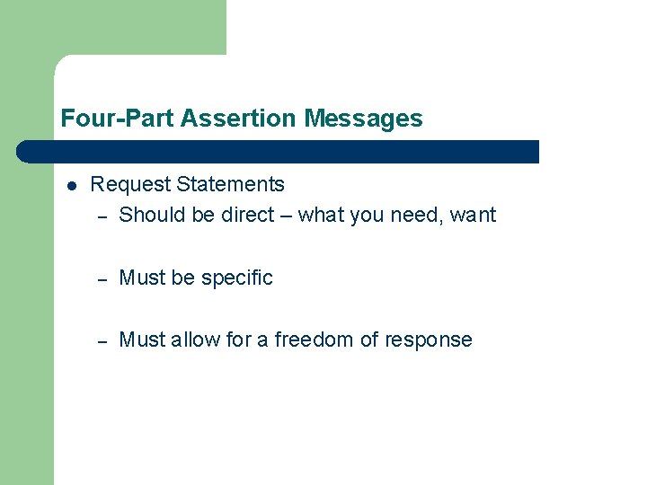 Four-Part Assertion Messages l Request Statements – Should be direct – what you need,