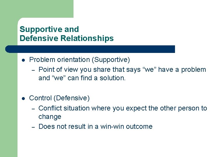 Supportive and Defensive Relationships l Problem orientation (Supportive) – Point of view you share