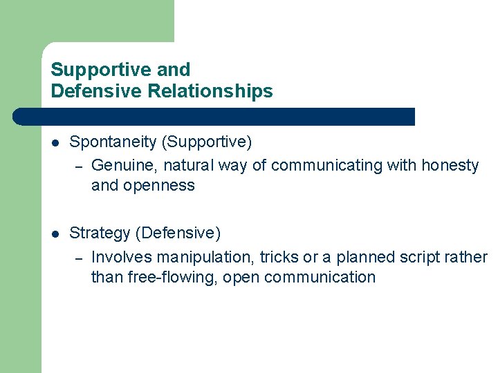 Supportive and Defensive Relationships l Spontaneity (Supportive) – Genuine, natural way of communicating with