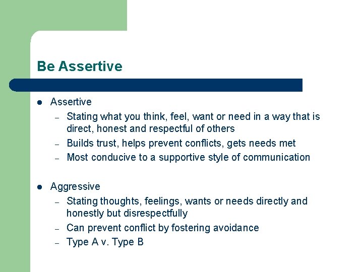 Be Assertive l Assertive – Stating what you think, feel, want or need in